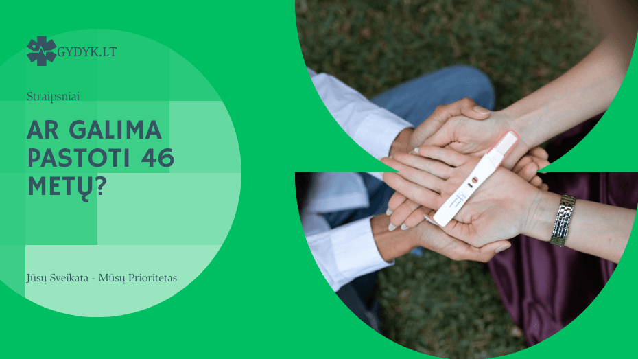 Ar galima pastoti 46 metų