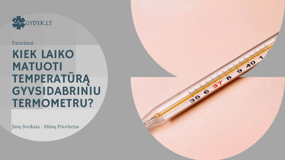 Kiek laiko matuoti temperatūrą gyvsidabriniu termometru