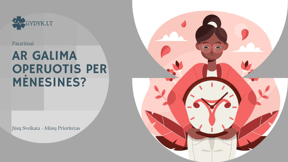 Ar galima operuotis per mėnesines