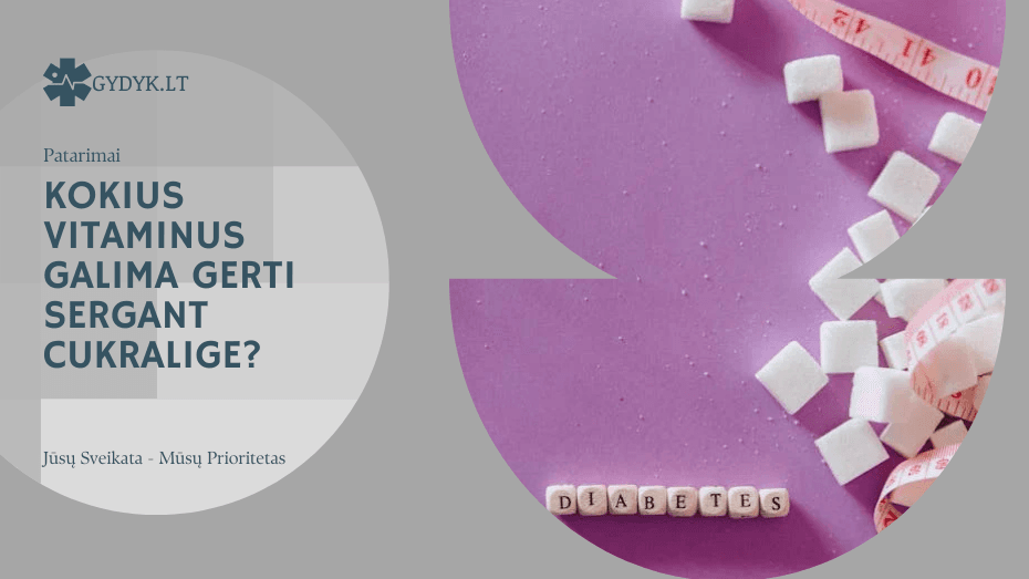 Kokius vitaminus galima gerti sergant cukralige
