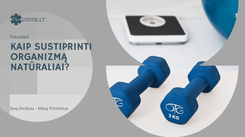 Kaip sustiprinti organizmą natūraliai? Reabilitacijos galimybės jums Kaip sustiprinti organizmą natūraliai