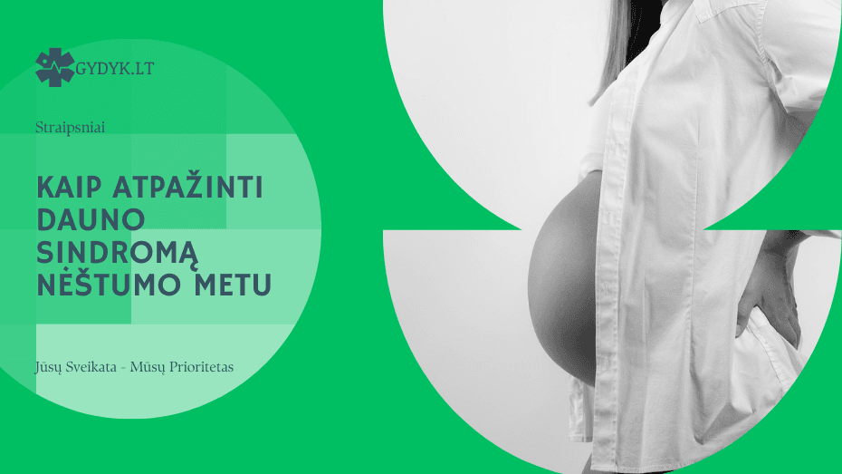 Kaip atpažinti Dauno sindromą nėštumo metu požymiai, tyrimai ir rizikos veiksniai