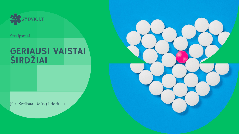 Geriausi vaistai širdžiai: kokie preparatai padeda palaikyti sveiką širdį? Geriausi vaistai širdžiai