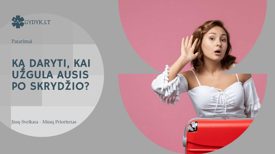 Ką daryti, kai užgula ausis po skrydžio? Ką daryti, kai užgula ausis po skrydžio