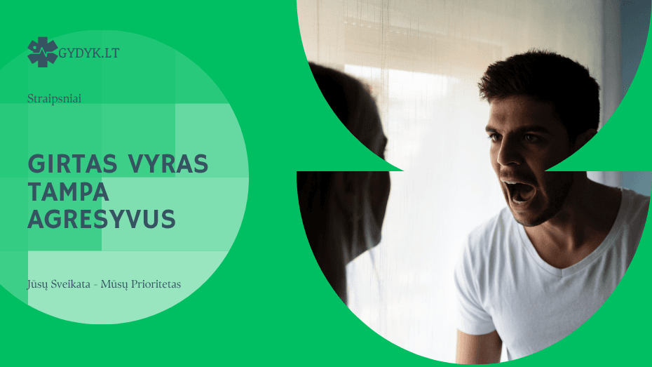 Girtas vyras tampa agresyvus