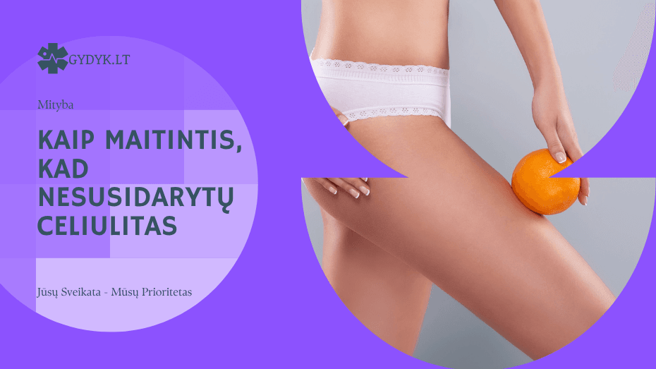 Kaip maitintis, kad nesusidarytų celiulitas Kaip maitintis, kad nesusidarytų celiulitas