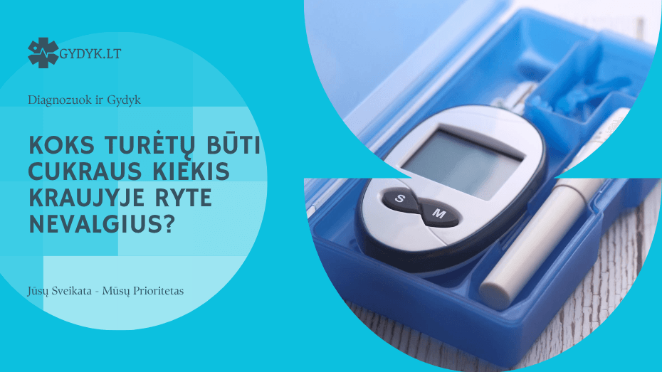 Koks turėtų būti cukraus kiekis kraujyje ryte nevalgius?