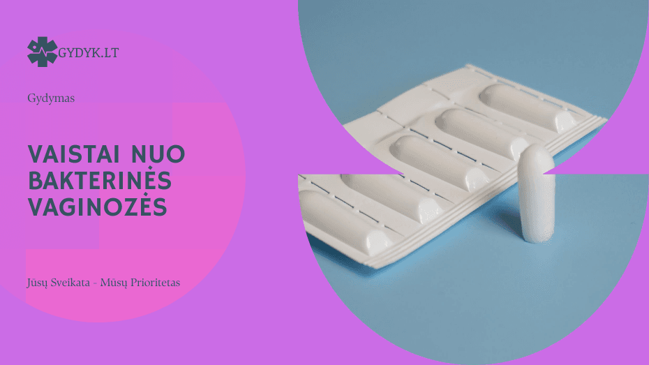 Vaistai nuo bakterinės vaginozės: skyrimo principai ir gydymo eiga