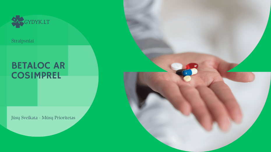 Betaloc ar Cosimprel: ką svarbu žinoti apie šiuos vaistus?