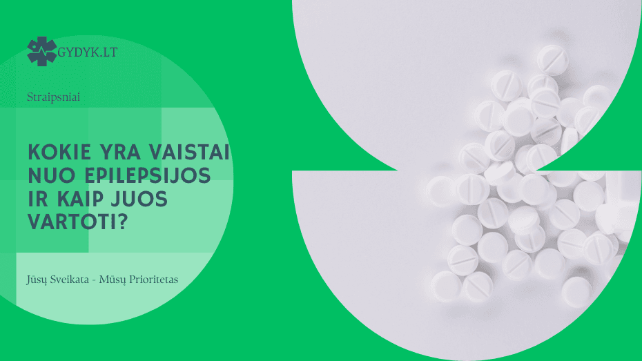 Kokie yra vaistai nuo epilepsijos ir kaip juos vartoti